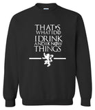 Game of Thrones That's What I Do I Drink and I Know Things Sweatshirt