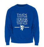 Game of Thrones That's What I Do I Drink and I know Things Sweatshirt