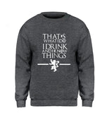 Game of Thrones That's What I Do I Drink and I know Things Sweatshirt