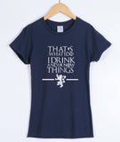 Game of Thrones That's What I Do I Drink and I Know Things T-Shirts