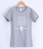 Game of Thrones That's What I Do I Drink and I Know Things T-Shirts