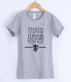 Game of Thrones That's What I Do I Drink and I Know Things T-Shirts