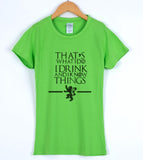 Game of Thrones That's What I Do I Drink and I Know Things T-Shirts