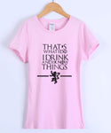 Game of Thrones That's What I Do I Drink and I Know Things T-Shirts