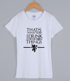 Game of Thrones That's What I Do I Drink and I Know Things T-Shirts