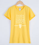 Game of Thrones That's What I Do I Drink and I Know Things T-Shirts