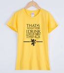 Game of Thrones That's What I Do I Drink and I Know Things T-Shirts